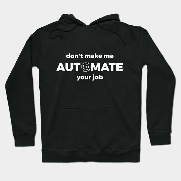 Don't Make Me Automate Your Job Hoodie by CHADDINGTONS